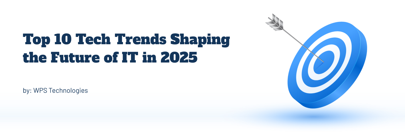 Top 10 Tech Trends Shaping the Future of IT in 2025