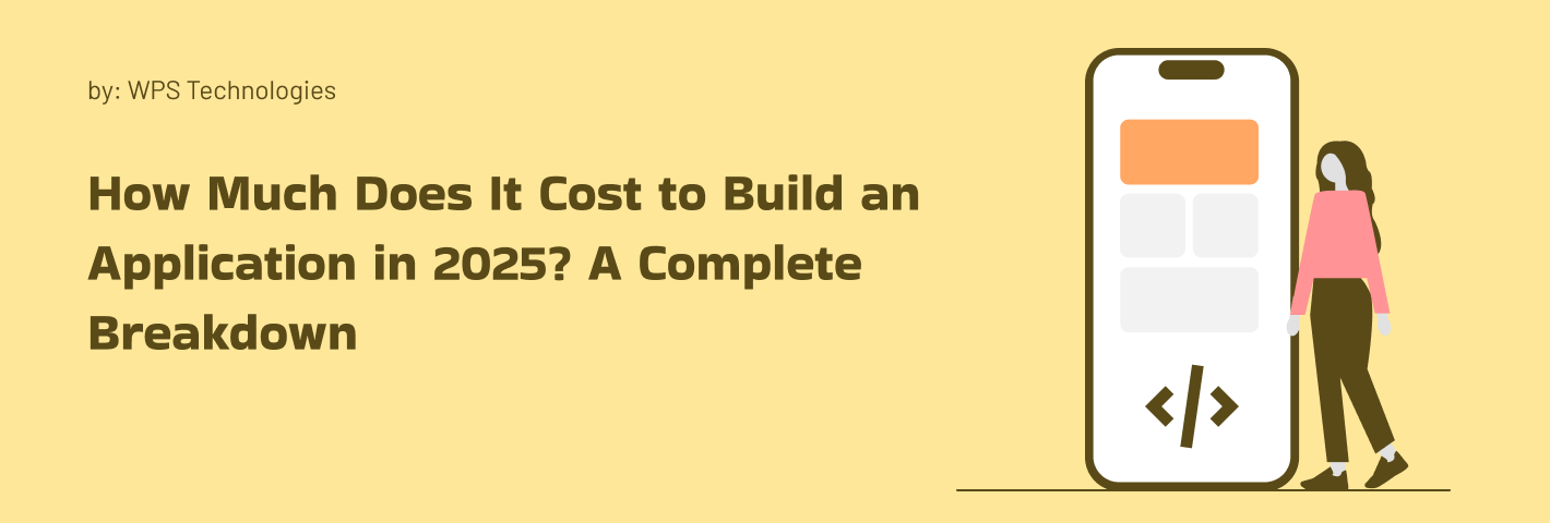 How Much Does It Cost to Build an Application in 2025? A Complete Breakdown