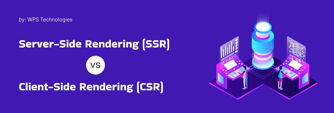 Server-Side Rendering (SSR) vs Client-Side Rendering (CSR)