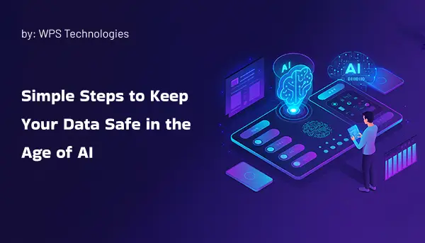 Simple Steps to Keep Your Data Safe in the Age of AI